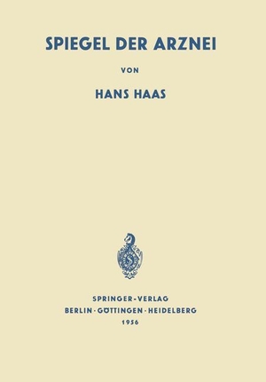 Haas, Hans. Spiegel der Arznei - Ursprung, Geschichte und Idee der Heilmittelkunde. Springer Berlin Heidelberg, 1956.