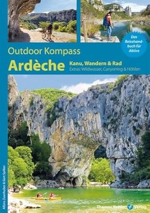 Zaunhuber, Alfons / Gert Spilker. Outdoor Kompass Ardèche - Das Reisehandbuch für Aktive. Kettler, Thomas, 2019.