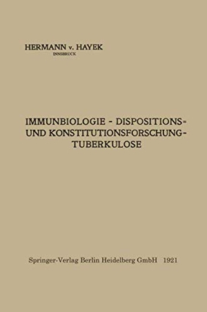 Hayek, Hermann Von. Immunbiologie ¿ Dispositions- und Konstitutionsforschung ¿ Tuberkulose. Springer Berlin Heidelberg, 1921.