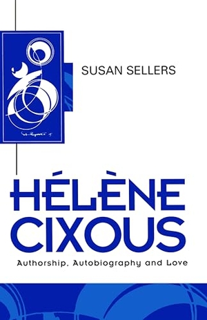 Sellers, Susan. Helene Cixous - Authorship, Autobiography and Love. Polity Press, 1996.