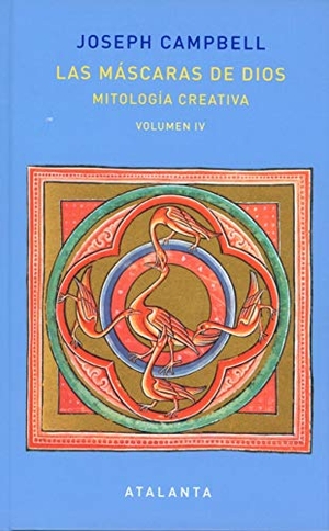 Campbell, Joseph. Las máscaras de Dios IV : mitología creativa. Ediciones Atalanta, S.L., 2018.