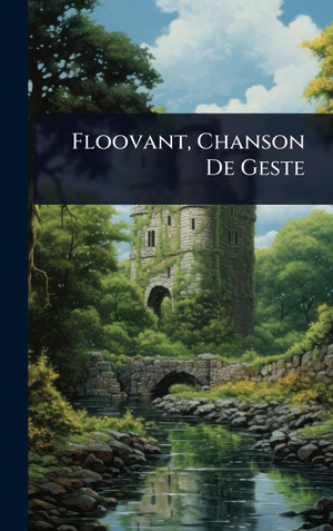 Anonymous. Floovant, Chanson De Geste. British Library, Historical Print Editions, 2025.