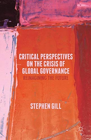 Gill, S. (Hrsg.). Critical Perspectives on the Crisis of Global Governance - Reimagining the Future. Palgrave Macmillan UK, 2015.