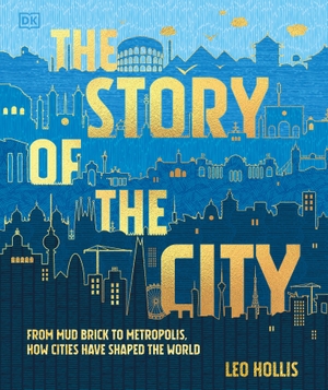 Hollis, Leo. The Story of the City - From Mud Brick to Metropolis, How Cities Have Shaped the World. DK Publishing (Dorling Kindersley), 2026.