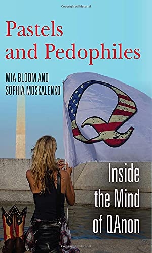 Bloom, Mia / Sophia Moskalenko. Pastels and Pedophiles - Inside the Mind of Qanon. Stanford University Press, 2021.