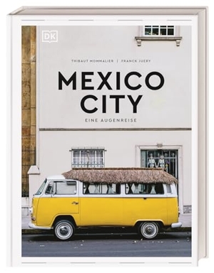 Mommalier, Thibaut. Mexico City. Eine Augenreise - Der Geschenk-Bildband mit außergewöhnlicher Bildsprache. Dorling Kindersley Reise, 2025.