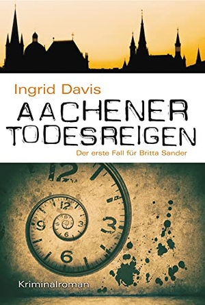 Davis, Ingrid. Aachener Todesreigen - Der erste Fall für Britta Sander. KBV Verlags-und Medienges, 2018.