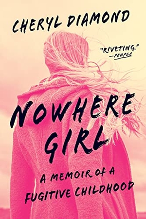 Diamond, Cheryl. Nowhere Girl - A Memoir of a Fugitive Childhood. Workman Publishing, 2022.