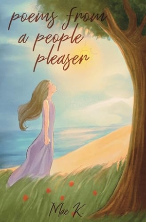 K., Mae. Poems From A People Pleaser. Mae K., 2025.