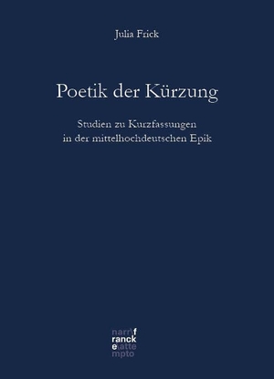 Frick, Julia. Poetik der Kürzung - Studien zu Kurzfassungen in der mittelhochdeutschen Epik. Narr Dr. Gunter, 2024.