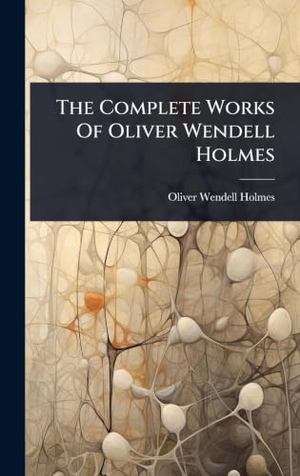 Holmes, Oliver Wendell. The Complete Works Of Oliver Wendell Holmes. Tradd Street Press, 2025.