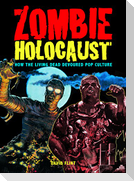 Zombie Holocaust: How the Living Dead Devoured Pop Culture