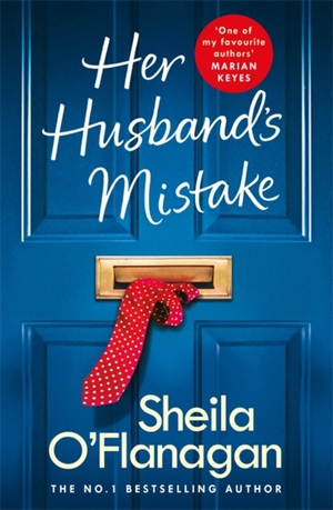 O'Flanagan, Sheila. Her Husband's Mistake - Should she forgive him? The No. 1 Bestseller. Headline Publishing Group, 2020.
