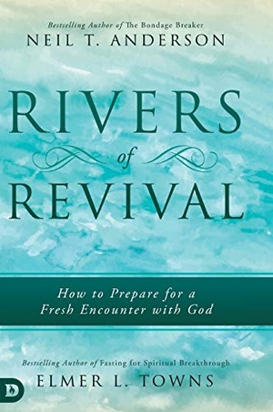 Towns, Elmer L / Neil T Anderson. Rivers of Revival - How to Prepare for a Fresh Encounter with God. Destiny Image, 2019.