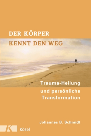 Schmidt, Johannes B.. Der Körper kennt den Weg - Trauma-Heilung und persönliche Transformation. Kösel-Verlag, 2008.