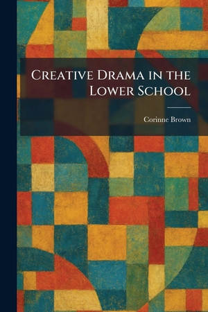 Brown, Corinne. Creative Drama in the Lower School. Creative Media Partners, LLC, 2026.