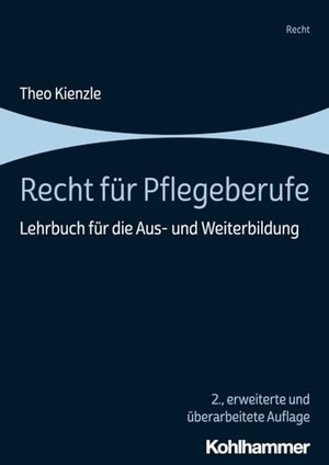 Kienzle, Theo. Recht für Pflegeberufe - Lehrbuch für die Aus- und Weiterbildung. Kohlhammer W., 2024.