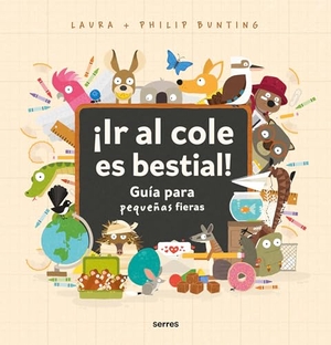 Bunting, Philip / Laura Bunting. ¡Ir Al Cole Es Bestial!: Guía Para Pequeñas Fieras / The Wild Guide to Starting School. Prh Grupo Editorial, 2024.