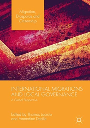 Desille, Amandine / Thomas Lacroix (Hrsg.). International Migrations and Local Governance - A Global Perspective. Springer International Publishing, 2017.