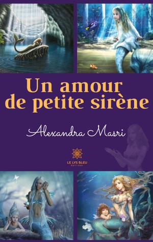 Masri, Alexandra. Un amour de petite sirène. Le Lys Bleu, 2023.