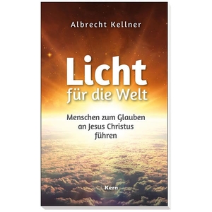 Kellner, Albrecht. Licht für die Welt - Menschen zum Glauben an Jesus Christus führen. mediaKern GmbH, 2022.