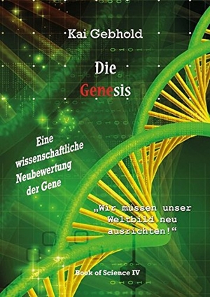 Gebhold, Kai. Die Genesis - Eine wissenschaftliche Neubewertung der Gene. Books on Demand, 2016.