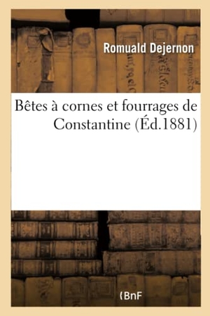 Dejernon. Bêtes À Cornes Et Fourrages de Constantine. Hachette Livre - BNF, 2016.