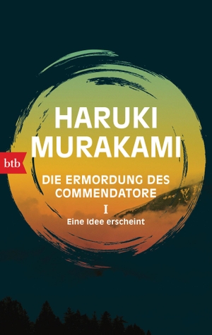 Murakami, Haruki. Die Ermordung des Commendatore I - Eine Idee erscheint - Roman. btb Taschenbuch, 2019.