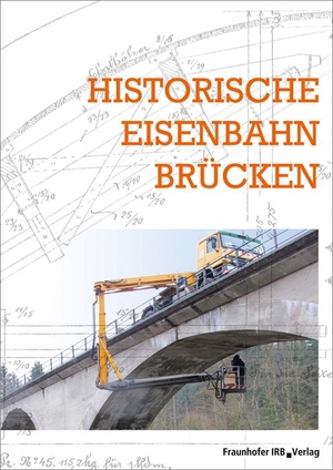 Historische Eisenbahnbrücken. Fraunhofer Irb Stuttgart, 2019.