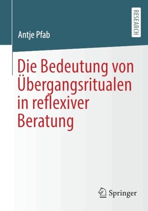 Pfab, Antje. Die Bedeutung von Übergangsritualen in reflexiver Beratung. Springer-Verlag GmbH, 2022.