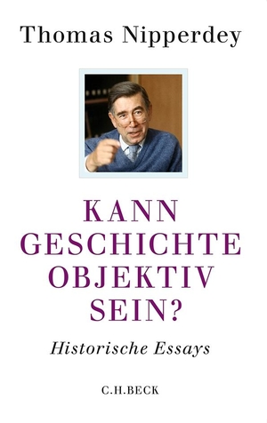 Nipperdey, Thomas. Kann Geschichte objektiv sein? - Historische Essays. C.H. Beck, 2013.