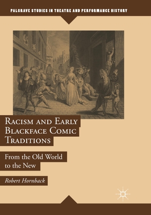 Hornback, Robert. Racism and Early Blackface Comic Traditions - From the Old World to the New. Springer International Publishing, 2018.