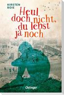 Heul doch nicht, du lebst ja noch