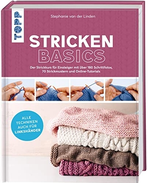 Linden, Stephanie van der. Stricken basics - Alle Techniken auch für Linkshänder! - Der Strickkurs für Einsteiger mit über 180 Schrittfotos, 70 Strickmustern und Online-Tutorials. frechverlag GmbH, 2021.