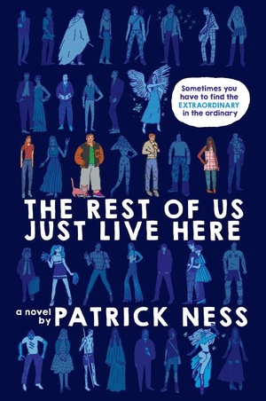 Ness, Patrick. The Rest of Us Just Live Here. Harper Collins Publ. USA, 2016.
