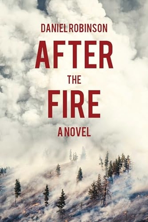 Robinson, Daniel. After the Fire. Skyhorse Publishing, 2015.