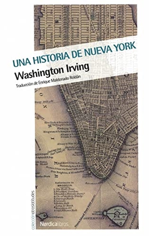 Irving, Washington. Una historia de Nueva York. Nórdica Libros, 2016.