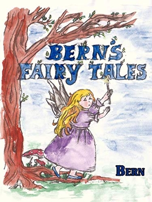 Bern. Bern's Fairy Tales. AuthorHouse UK, 2008.