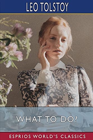 Tolstoy, Leo. What to Do? (Esprios Classics) - Translated by Isabel F. Hapgood. Blurb, 2026.