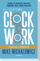El Sistema Clockwork: Diseña Tu Negocio Para Que Funcione Solo, Como Relojito / Clockwork
