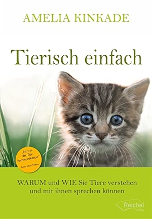 Kinkade, Amelia. Tierisch einfach - WARUM und WIE Sie Tiere verstehen und mit ihnen sprechen könnenn. Reichel Verlag, 2020.