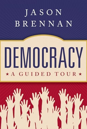 Brennan, Jason. Democracy - A Guided Tour. Oxford University Press Inc, 2023.