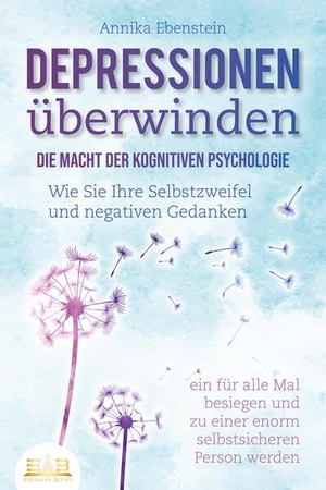 Ebenstein, Annika. DEPRESSIONEN ÜBERWINDEN - Die Macht der kognitiven Psychologie: Wie Sie Ihre Selbstzweifel und negativen Gedanken ein für alle Mal besiegen und zu einer enorm selbstsicheren Person werden. EoB, 2023.