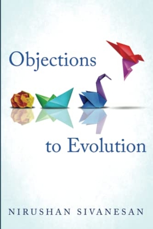 Sivanesan, Nirushan. Objections to Evolution. Resource Publications, 2023.