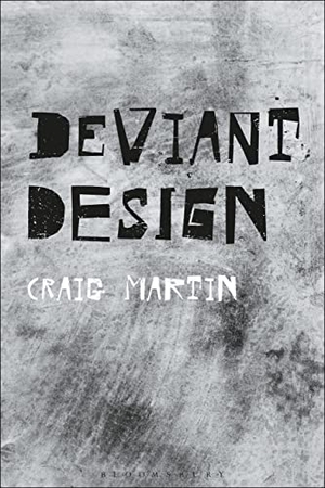 Martin, Craig. Deviant Design - The Ad Hoc, the Illicit, the Controversial. Bloomsbury Publishing PLC, 2022.