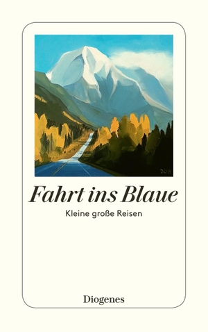 Labhart, Karin / Marie Hesse (Hrsg.). Fahrt ins Blaue - Kleine große Reisen. Diogenes Verlag AG, 2021.
