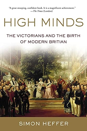 Heffer, Simon. High Minds: The Victorians and the Birth of Modern Britain. Pegasus Books, 2022.