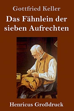 Keller, Gottfried. Das Fähnlein der sieben Aufrechten (Großdruck). Henricus, 2020.