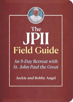 Angel, Bobby / Jackie Angel. The Jpii Field Guide - An 8-Day Retreat with St. John Paul the Great. Ave Maria Press, 2026.