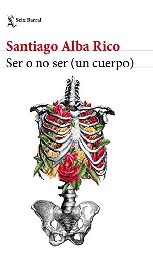 Alba Rico, Santiago. Ser o no ser (un cuerpo). Editorial Seix Barral, 2017.